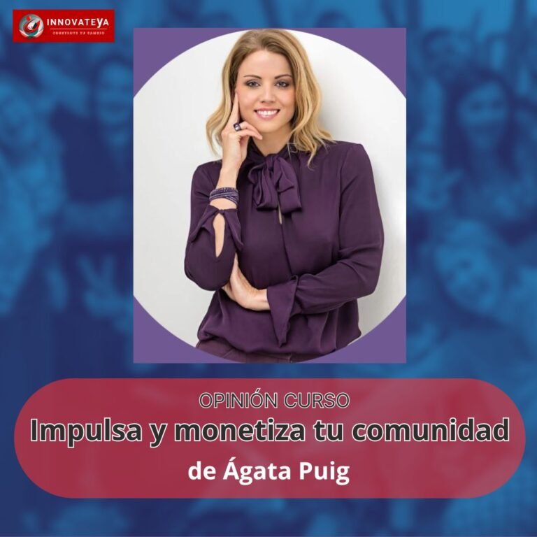 OPINIÓN DEL CURSO «IMPULSA Y MONETIZA TU COMUNIDAD» de Ágata Puig